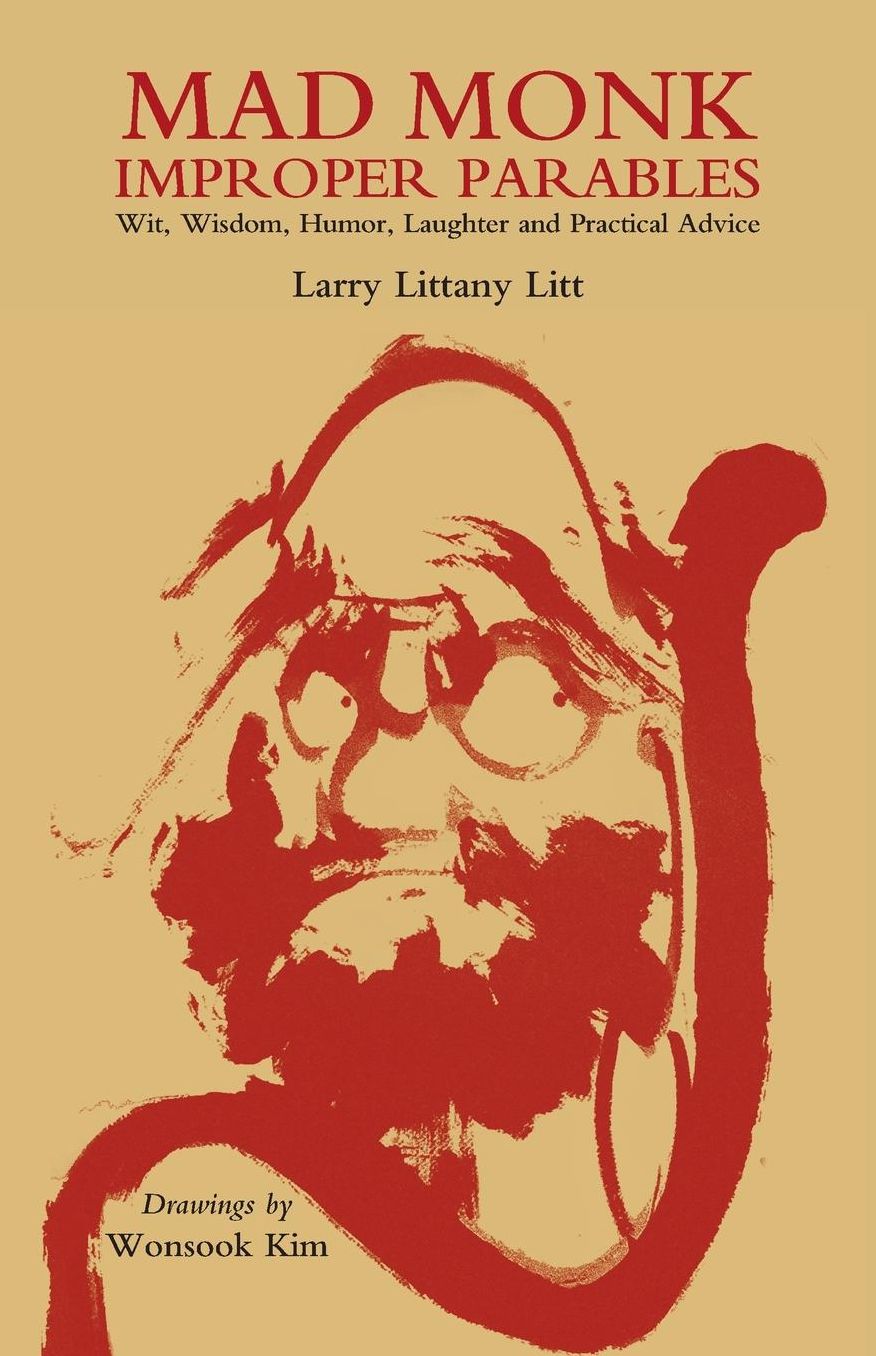 Mad Monk Improper Parables: Wit, Wisdom, Humor, Laughter and Practical Advice
