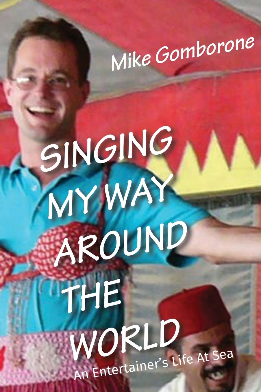 SINGING MY WAY AROUND THE WORLD: An Entertainer's Life At Sea