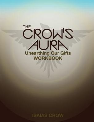 The Crow's Aura: Unearthing Our Gifts Workbook