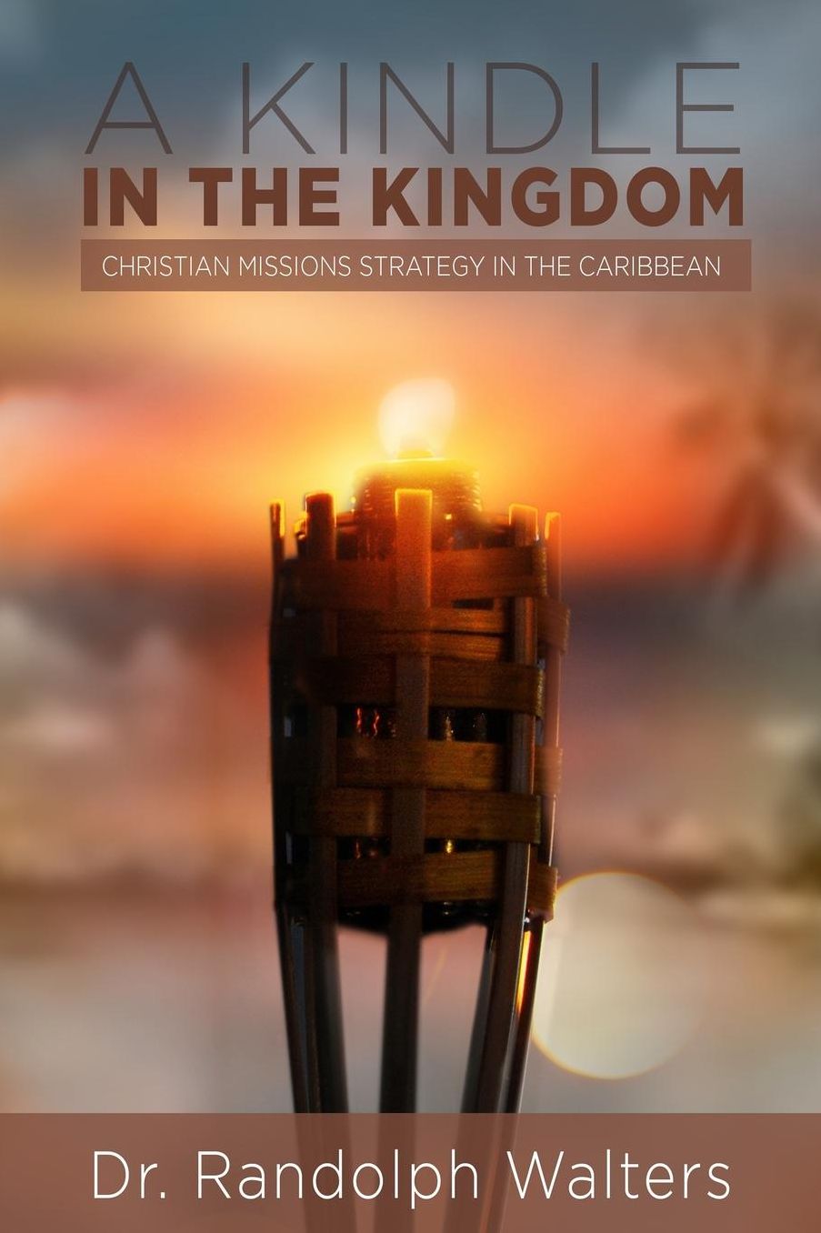 A Kindle in the Kingdom: Christian Missions Strategy in the Caribbean