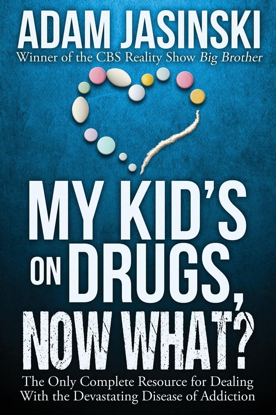 My Kid's on Drugs. Now What?: The Only Complete Resource for Dealing With the Devastating Disease of Addiction