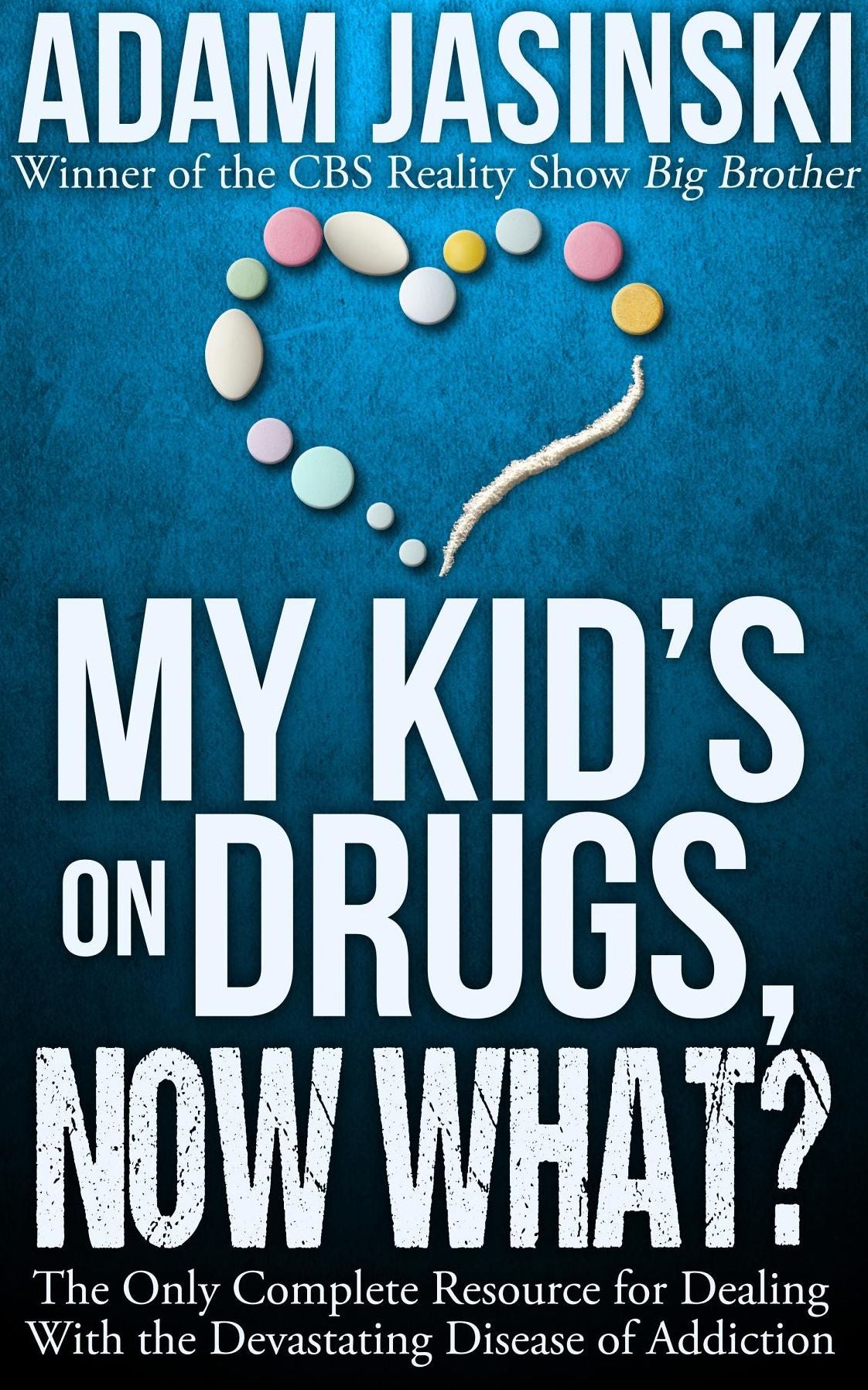 My Kid's on Drugs. Now What?: The Ultimate Resource for Dealing With the Devastating Disease of Addiction.
