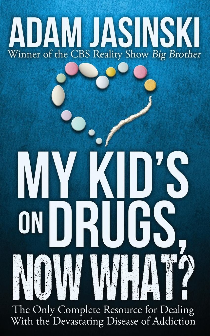 My Kid's on Drugs. Now What?: The Only Complete Resource for Dealing With the Devastating Disease of Addiction