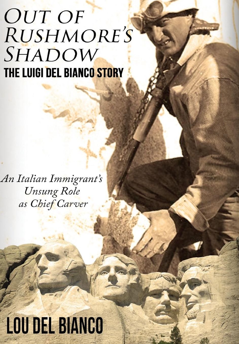 Out of Rushmore's Shadow: The Luigi Del Bianco Story - An Italian Immigrant's Unsung Role as Chief Carver