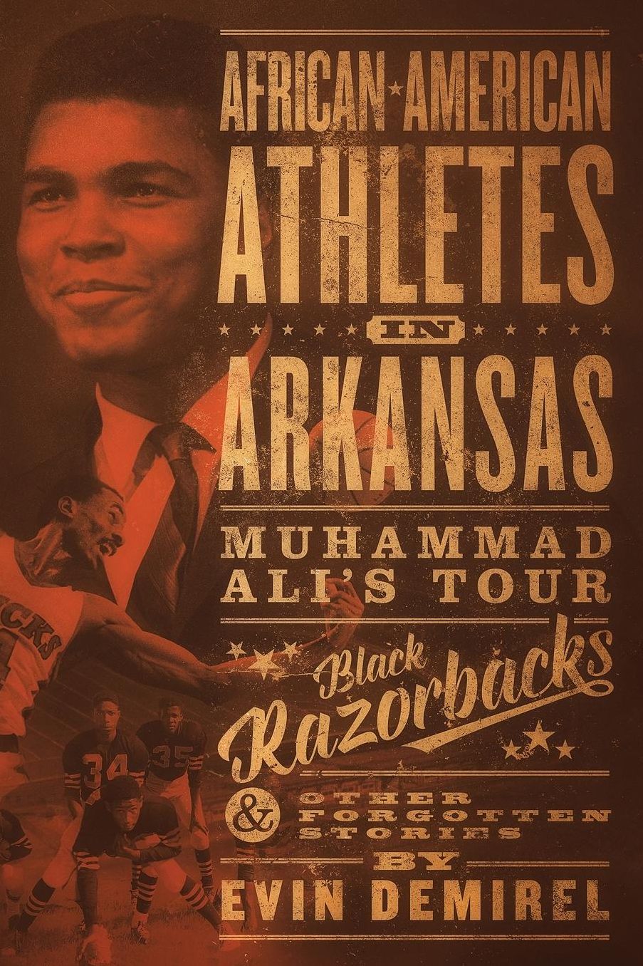 African-American Athletes in Arkansas: Muhammad Ali's Tour, Black Razorbacks & Other Forgotten Stories