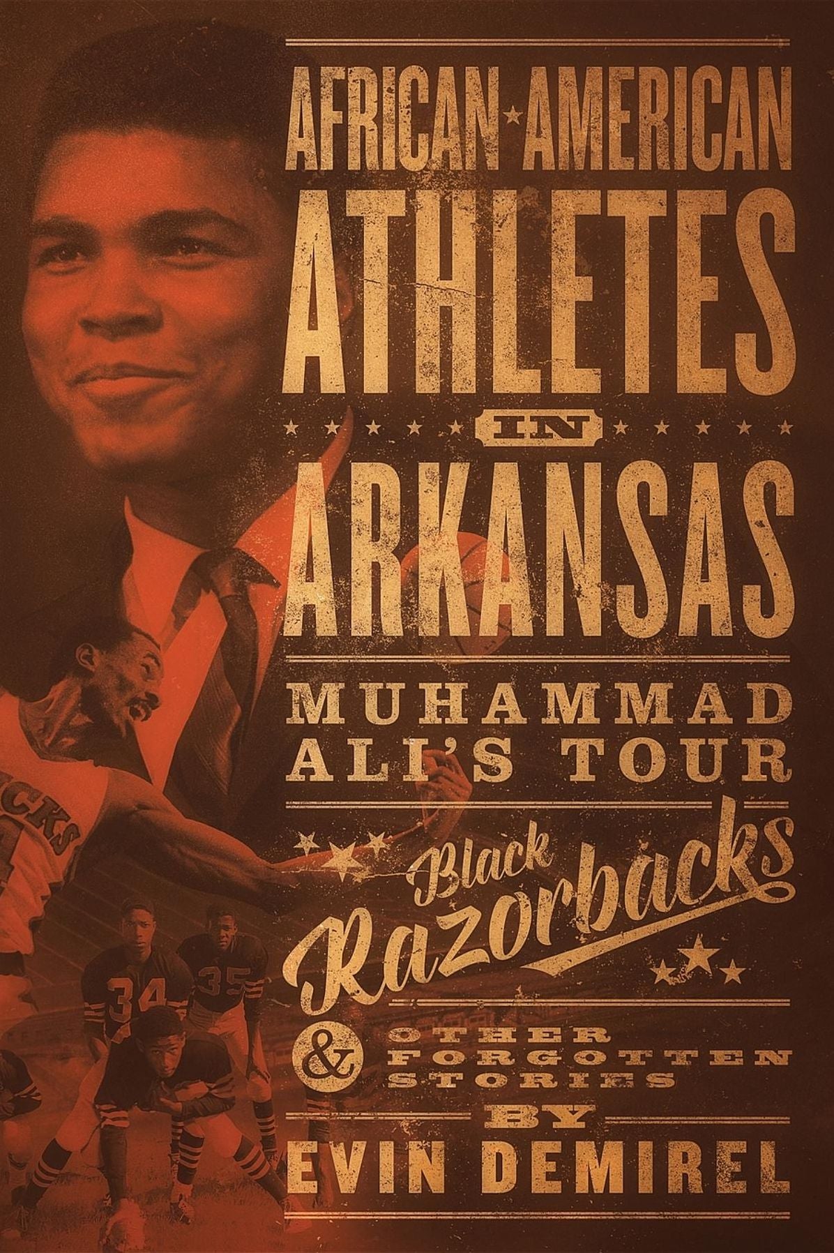 African-American Athletes in Arkansas: Muhammad Ali's Tour, Black Razorbacks & Other Forgotten Stories