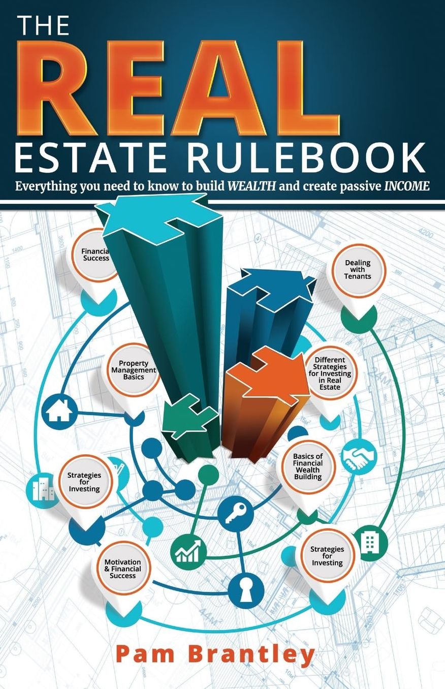 The Real Estate Rule Book: Everything you need to know to build wealth and create passive income