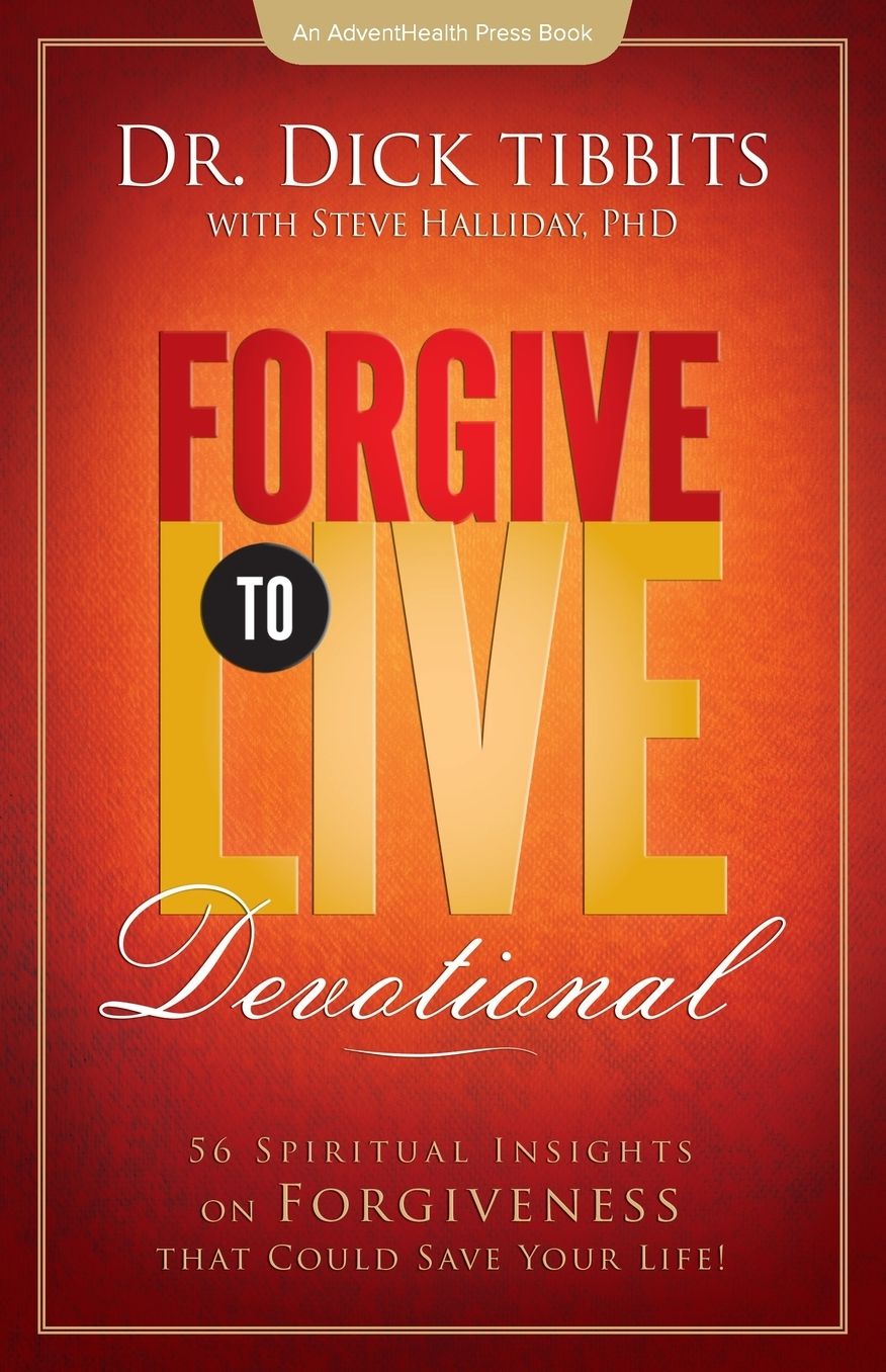 Forgive To Live Devotional: 56 Spiritual Insights on Forgiveness That Can Save your Life