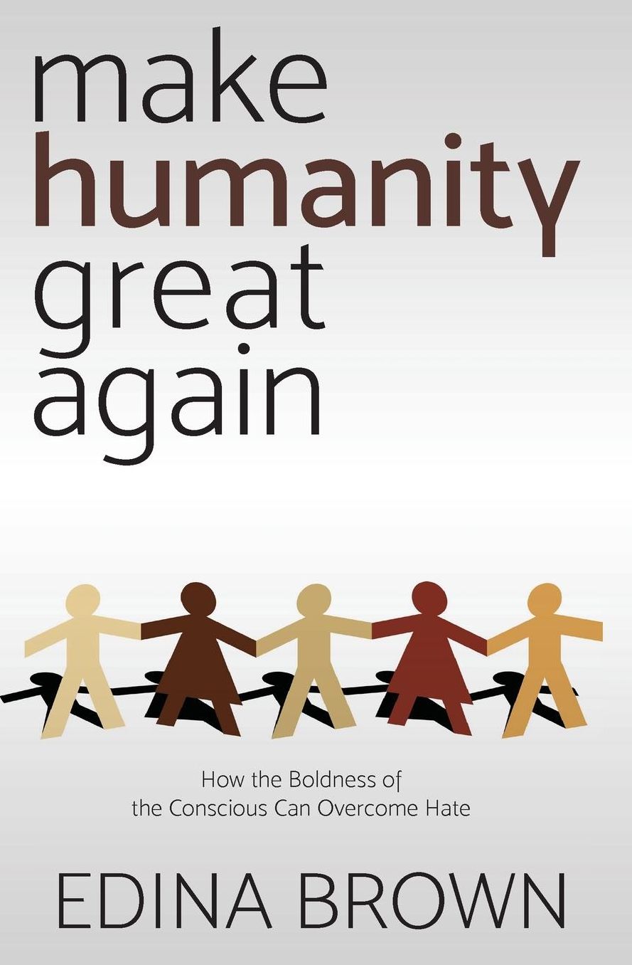 Make Humanity Great Again: How the Boldness of the Conscious Can Overcome Hate