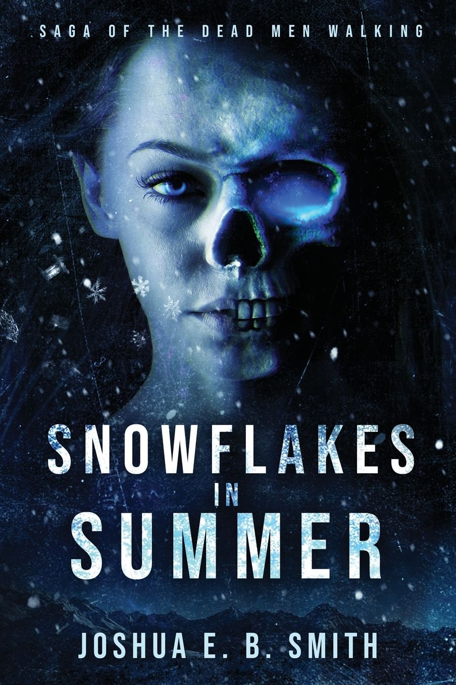 Saga of the Dead Men Walking - Snowflakes in Summer: The Snowflakes Trilogy: Book I