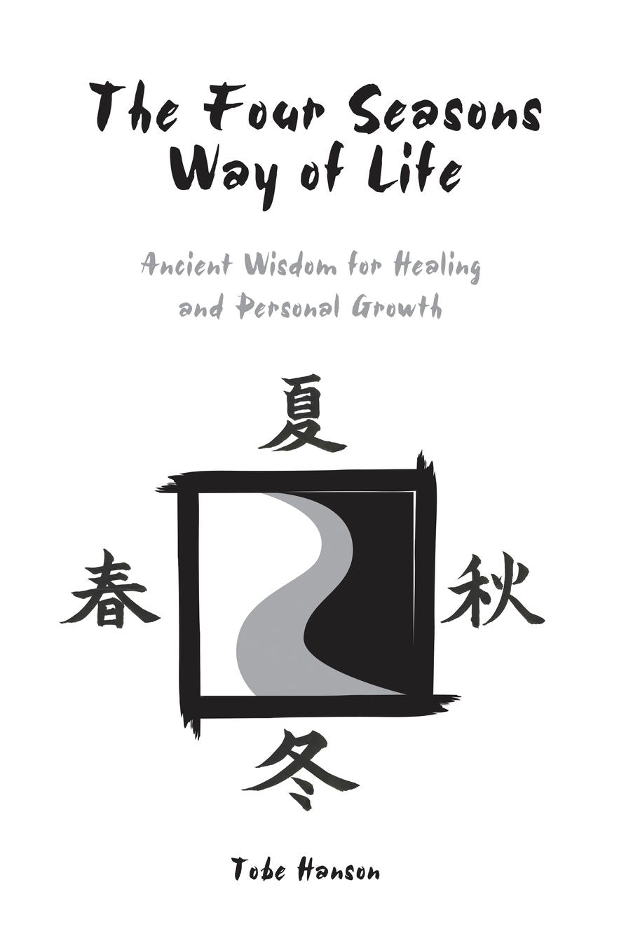 The Four Seasons Way of Life: Ancient Wisdom for Healing and Personal Growth