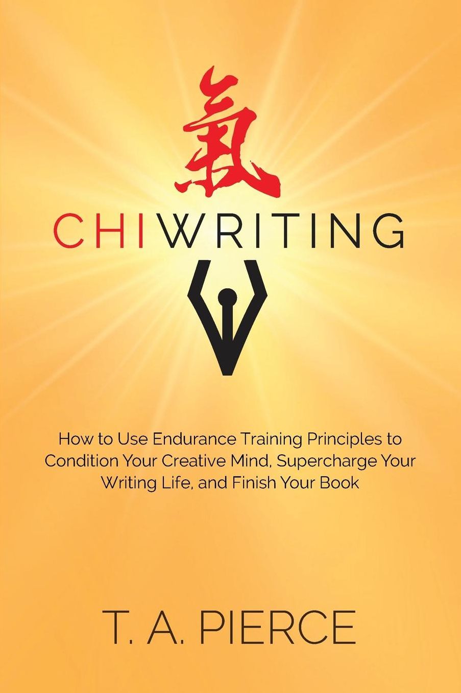 ChiWriting: How to Use Endurance Training Principles to Condition Your Creative Mind, Supercharge Your Writing Life, and Finish Your Book