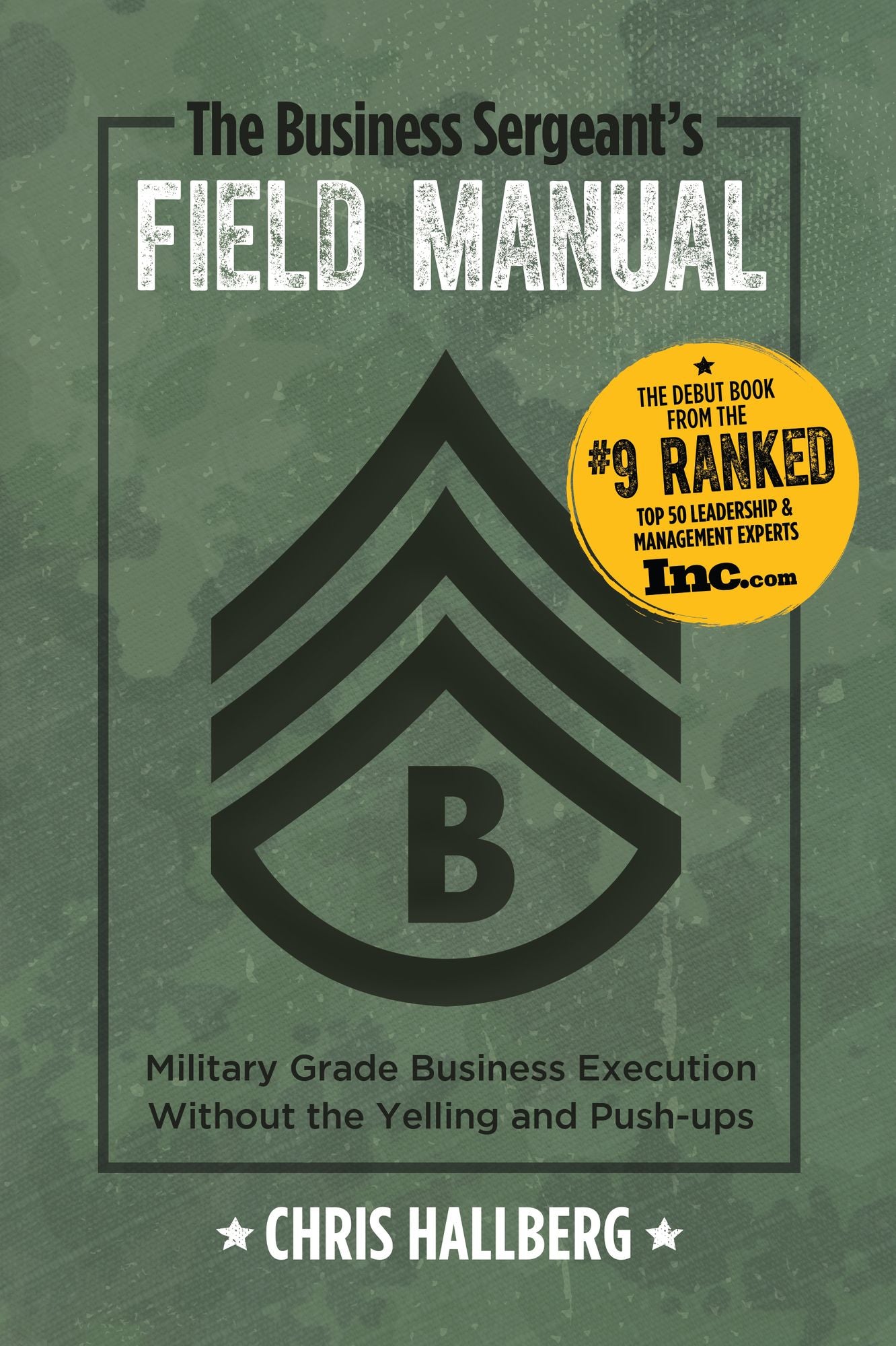 The Business Sergeant's Field Manual: Military Grade Business Execution without the Yelling and Push-ups