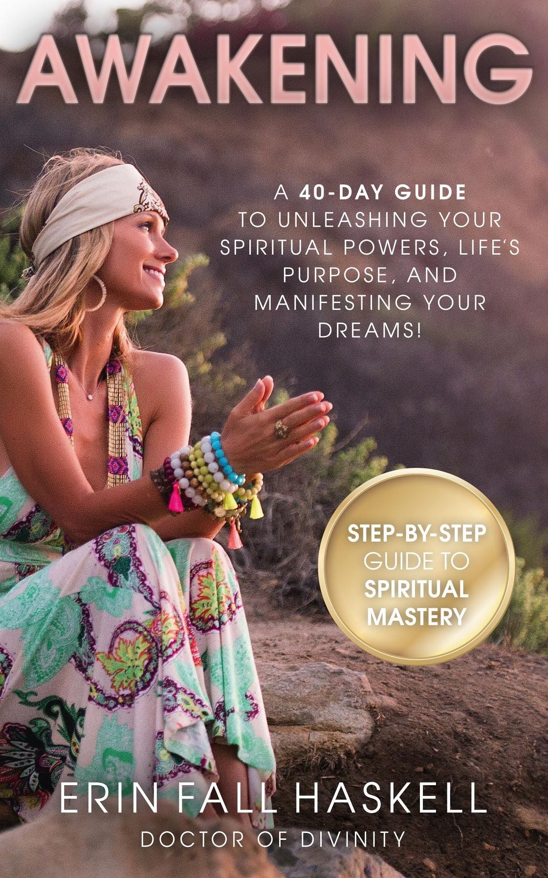 AWAKENING: A 40-DAY GUIDE TO UNLEASHING YOUR SPIRITUAL POWERS, LIFE'S PURPOSE, AND MANIFESTING YOUR DREAMS