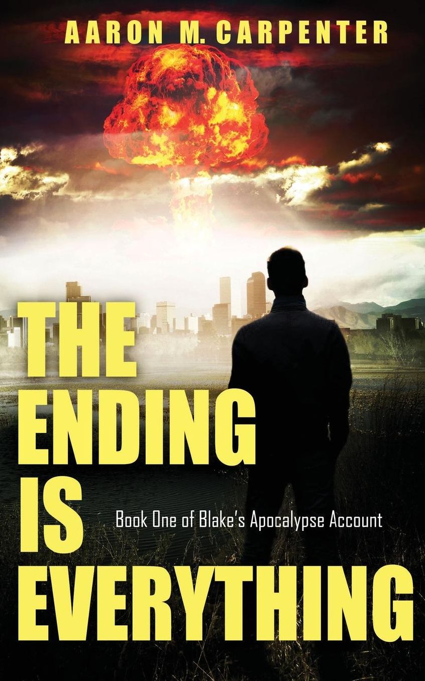 The Ending is Everything: Book One of Blake's Apocalypse Account