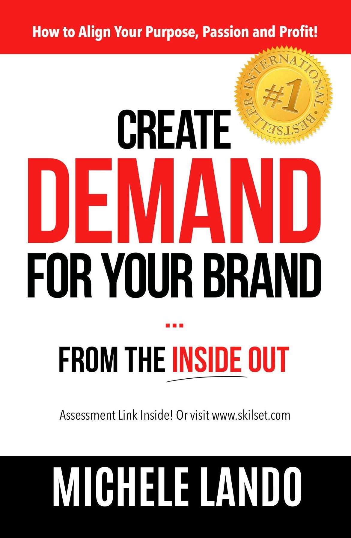Create Demand For Your Brand... From The Inside Out: How to Align Your Purpose, Passion and Profit