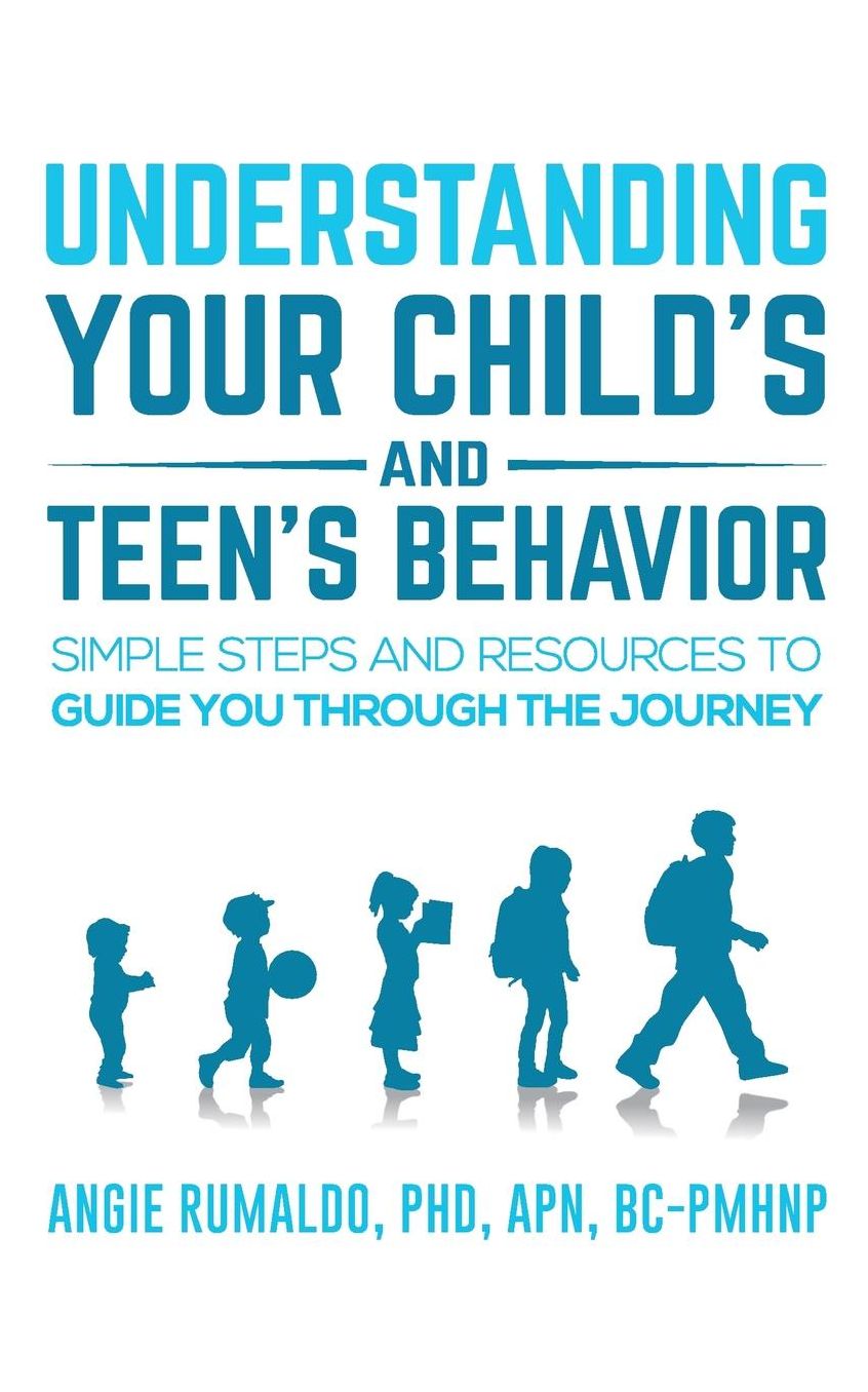 Understanding your Child's and Teen's Behavior: Simple Steps and Resources to Guide You Through the Journey