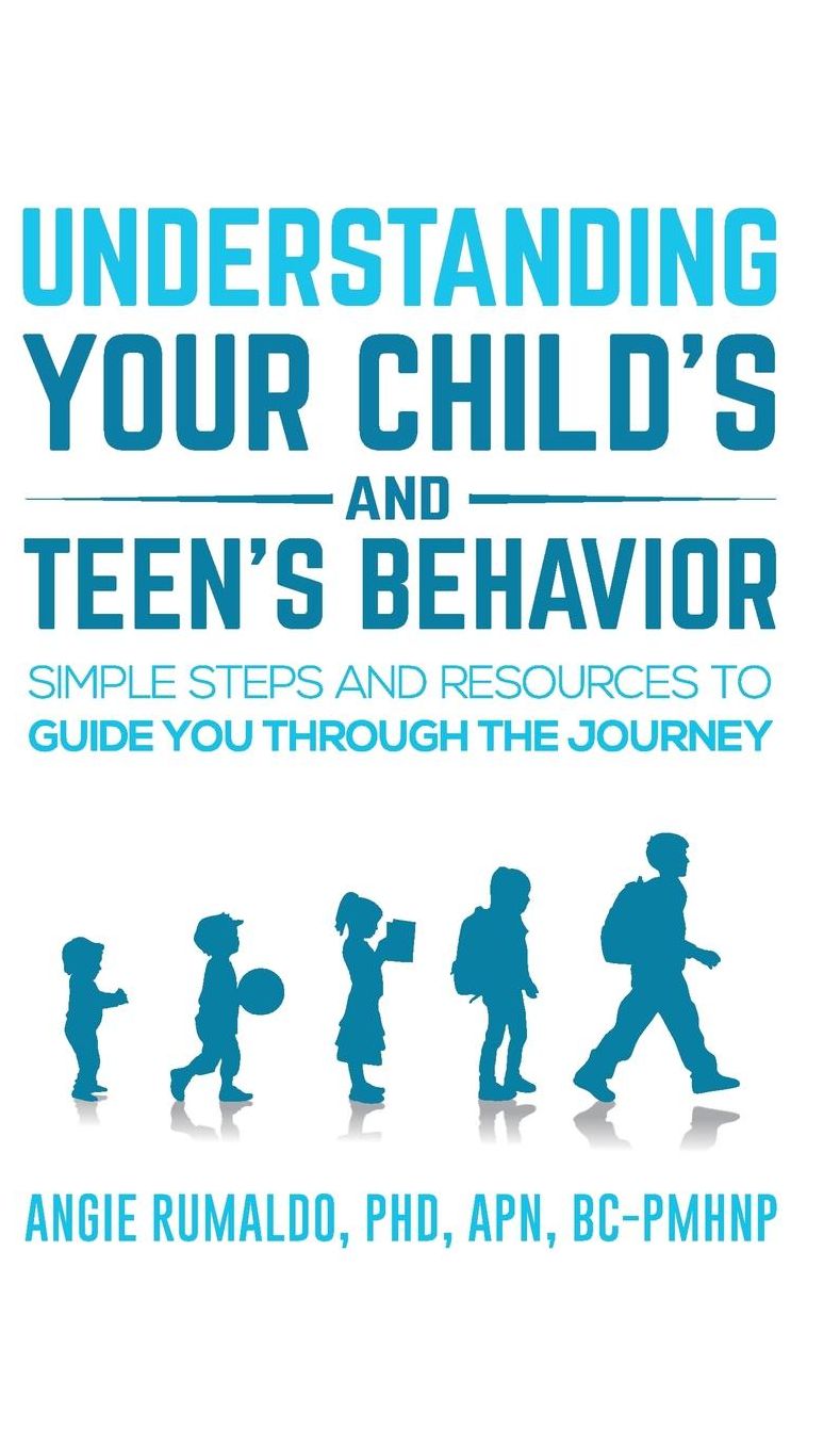 Understanding Your Child's and Teen's Behavior: Simple Steps and Resources to Guide You Through the Journey