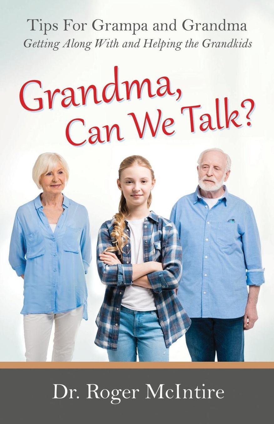 Grandma, Can We Talk?: Tips for Grampa and Grandma - Getting Along With and Helping the Grandkids