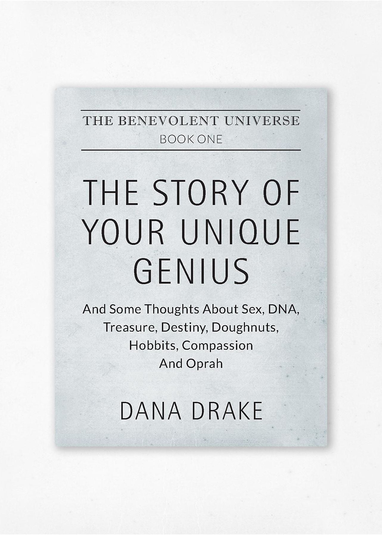 The Benevolent Universe: The Story of Your Unique Genius