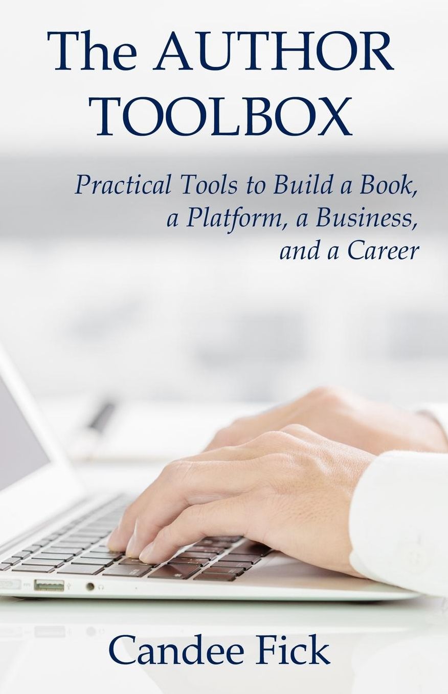 The Author Toolbox: Practical Tools to Build a Book, a Platform, a Business, and a Career