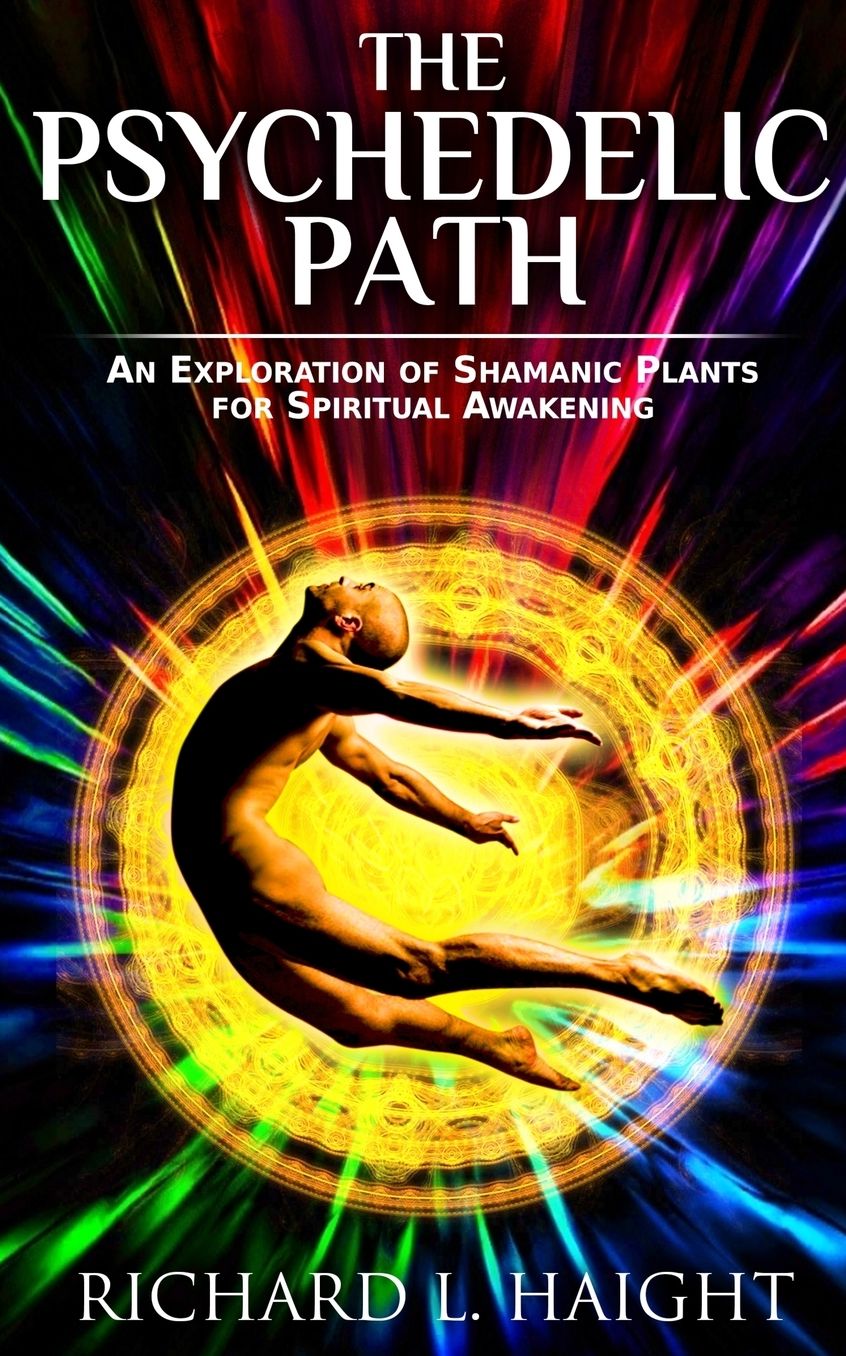 The Psychedelic Leap: Ayahuasca, Psilocybin, and Other Visionary Plants along the Spiritual Path