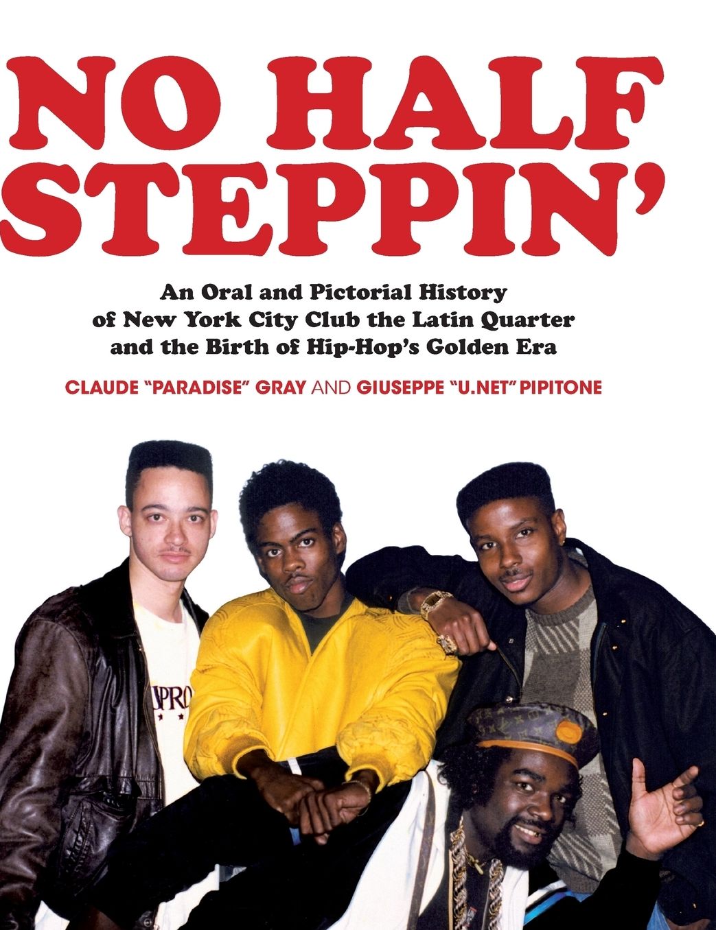 No Half Steppin': An Oral and Pictorial History of New York City Club the Latin Quarter and the Birth of Hip-Hop's Golden Era