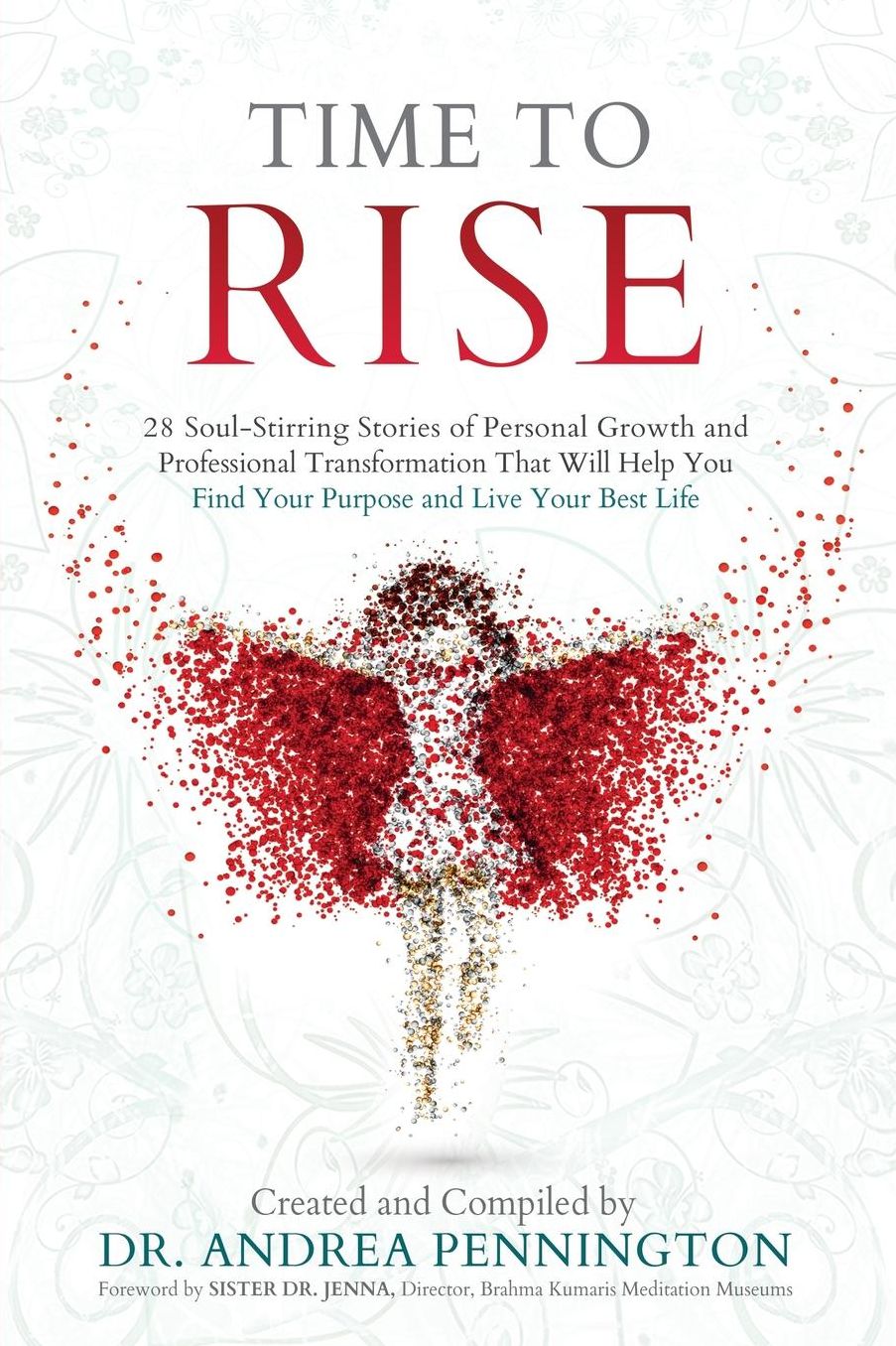 Time to Rise: 29 Soul-Stirring Stories of Personal Growth and Professional Transformation That Will Help You Find Your Purpose and Live Your Best Life