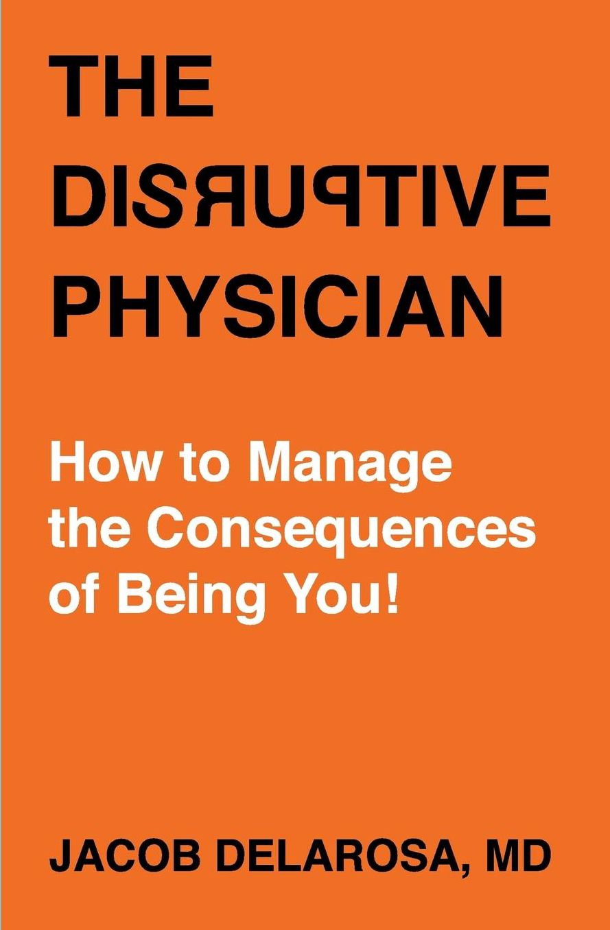 The Disruptive Physician: How To Manage the Consequences of Being You