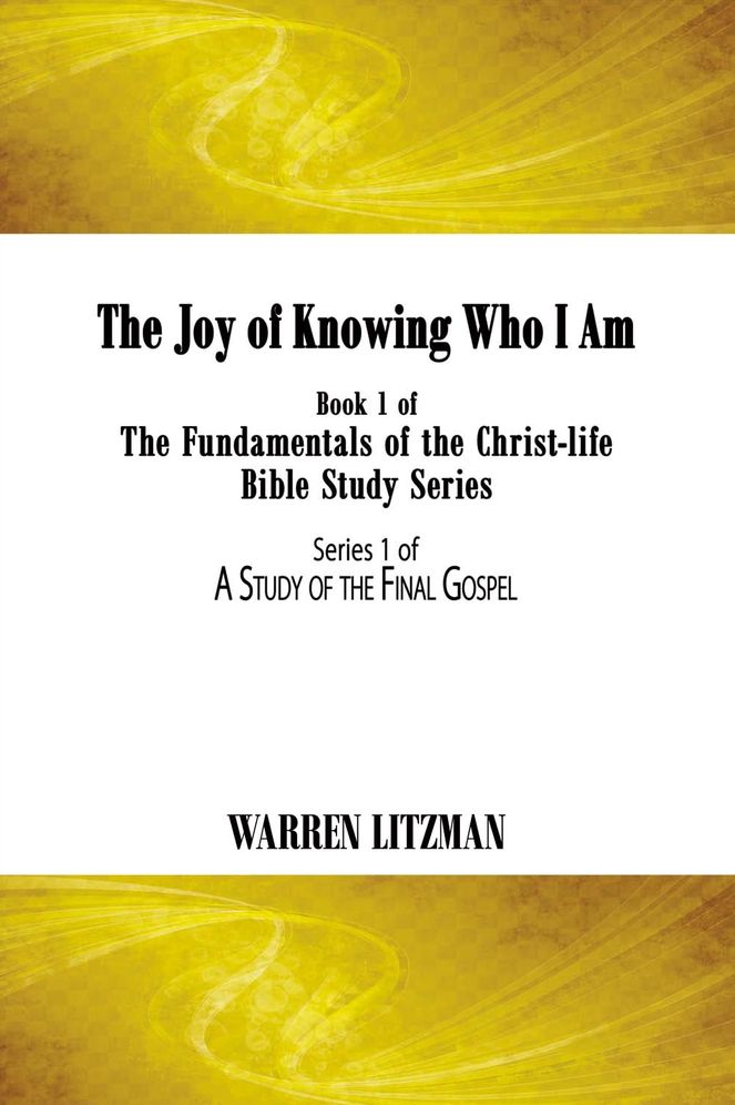 The Joy of Knowing Who I Am: Book 1 of the Fundamentals of the Christ-Life Bible Study Series