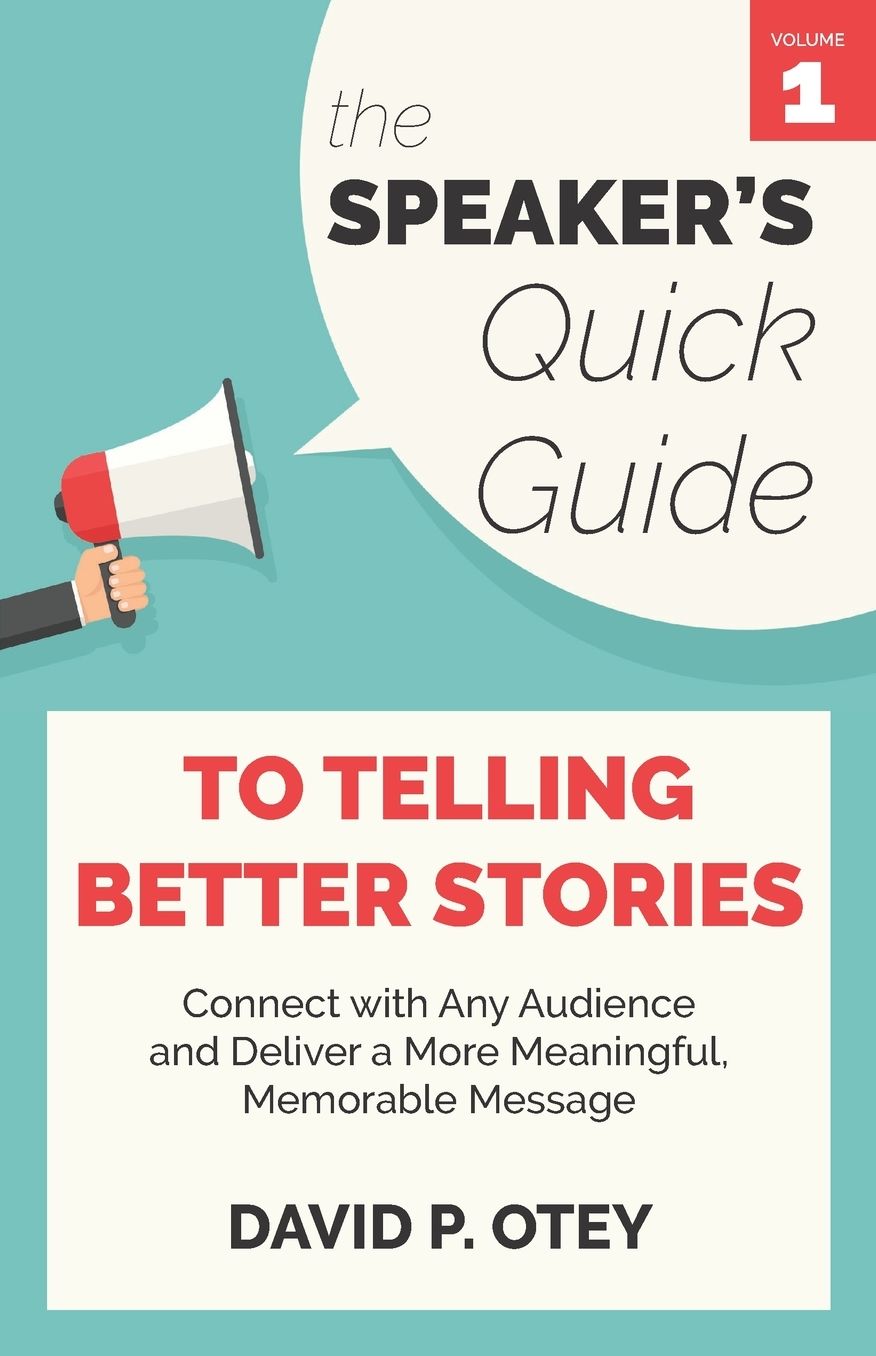 The Speaker's Quick Guide to Telling Better Stories: Connect with Any Audience and Deliver a More Meaningful, Memorable Message
