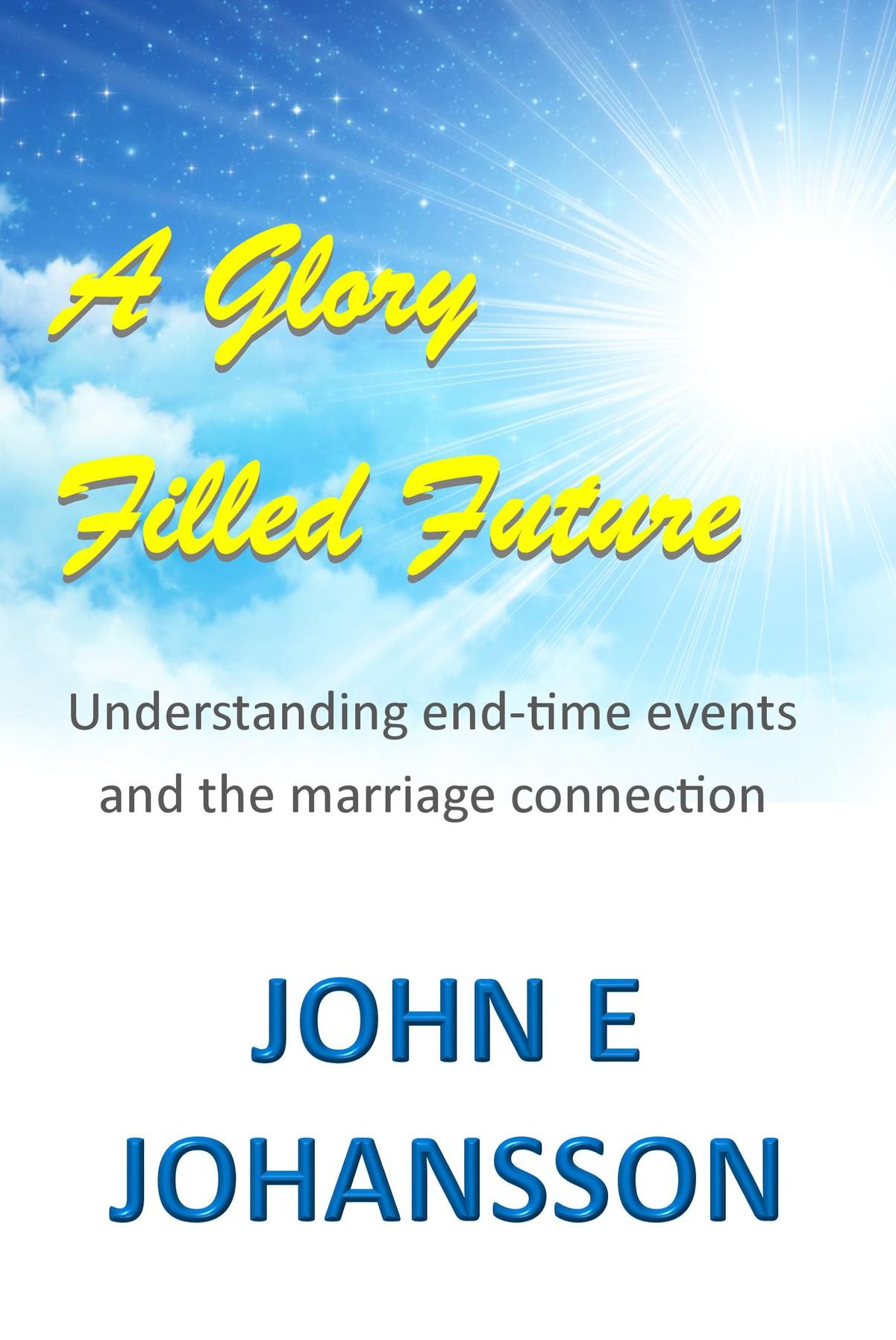 A Glory Filled Future: Understanding end-time events and the marriage connection