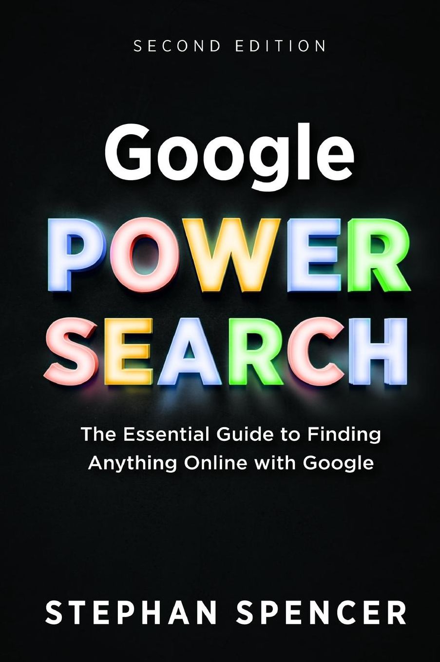 Google Power Search: The Essential Guide to Finding Anything Online With Google