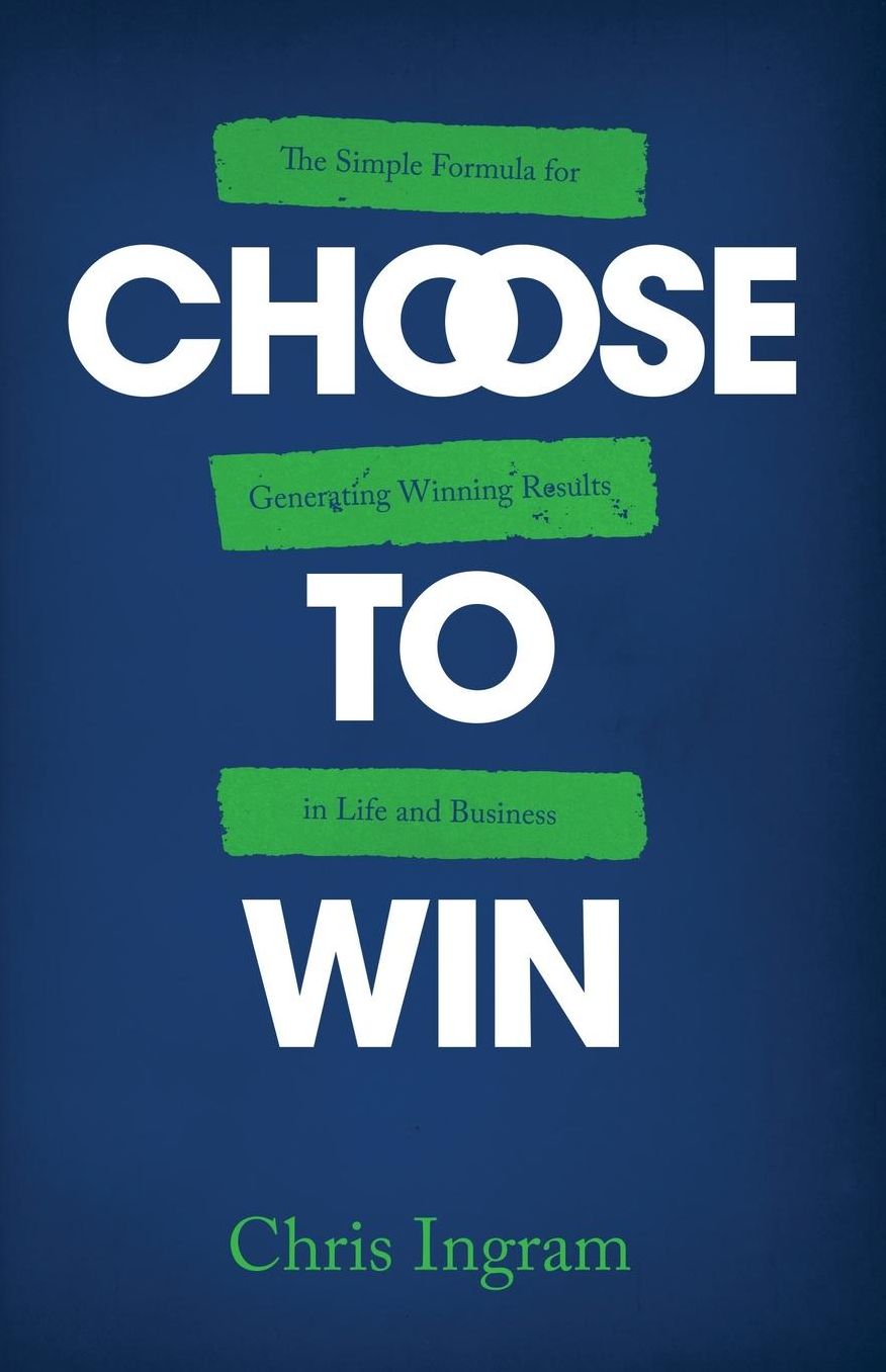 Choose to Win: The Simple Formula for Generating Winning Results in Life and Business