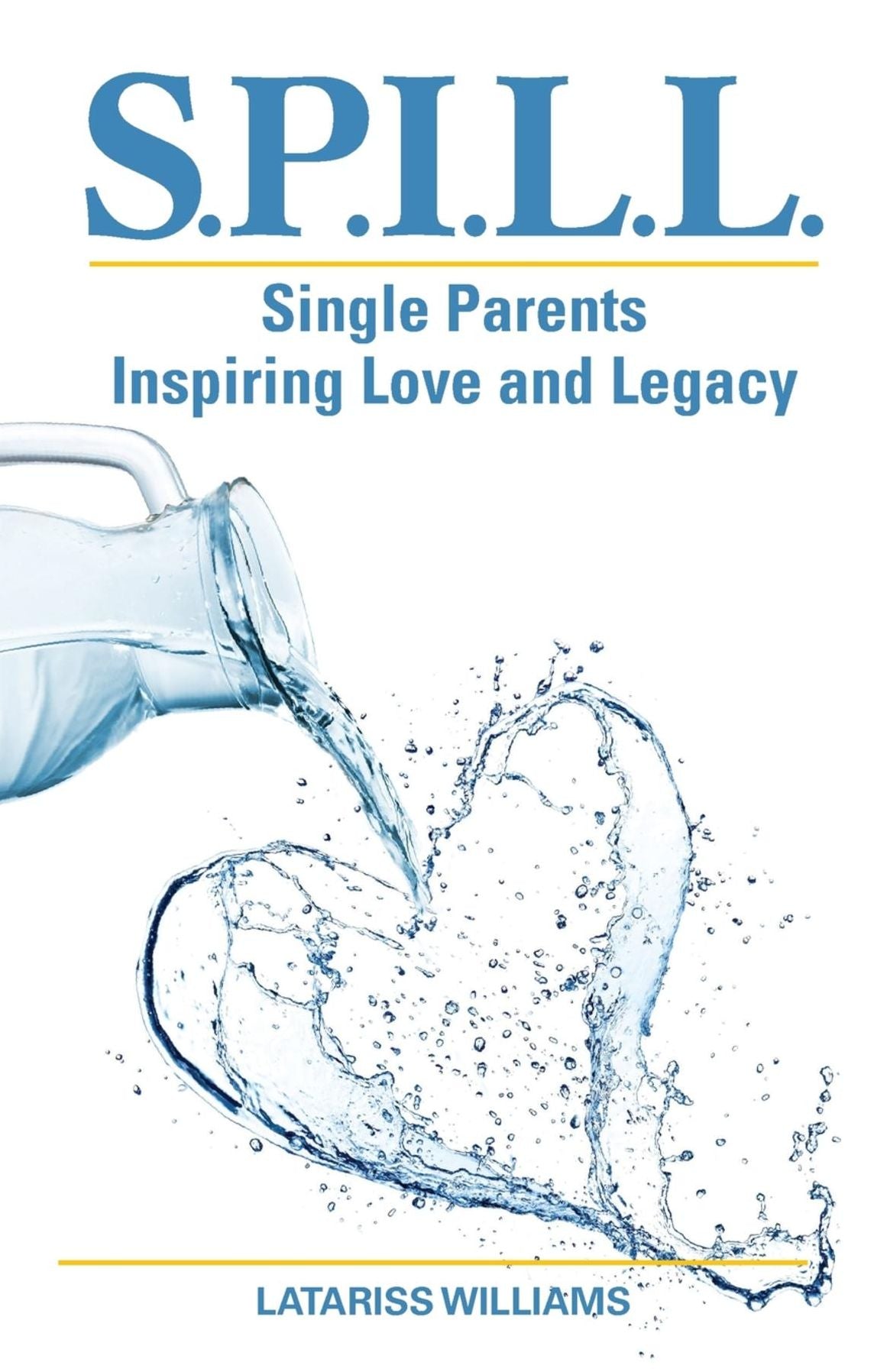 S.P.I.L.L.: Single Parent Inspiring Love and Legacy