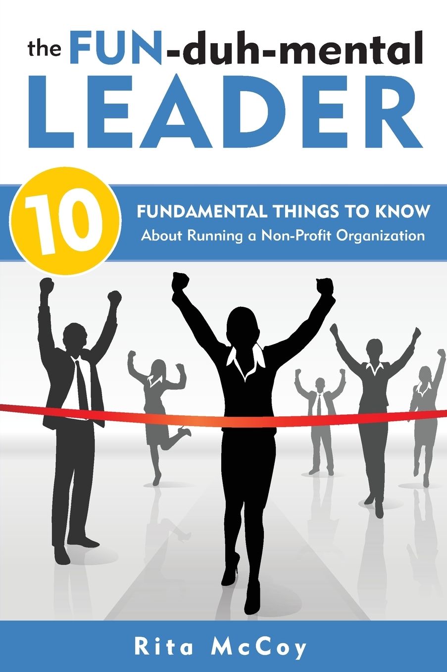 The Fun-duh-mental Leader: 10 Fundamental Things to Know About Running a Non-Profit Organization