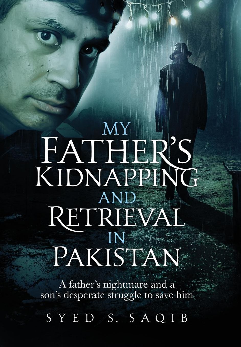My Father's Kidnapping and Retrieval in Pakistan: A father's nightmare and a son's desperate struggle to save him (HC - Color interior)