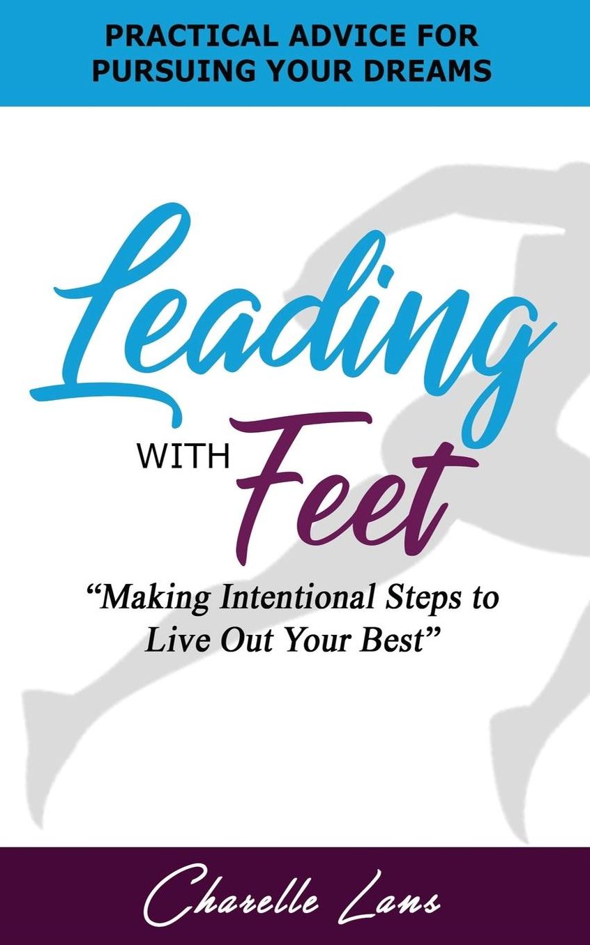 Leading with Feet: "Making Intentional Steps to Live Out Your Best"