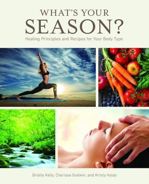 What's Your Season?: Healing Principles and Recipes for Your Body Type
