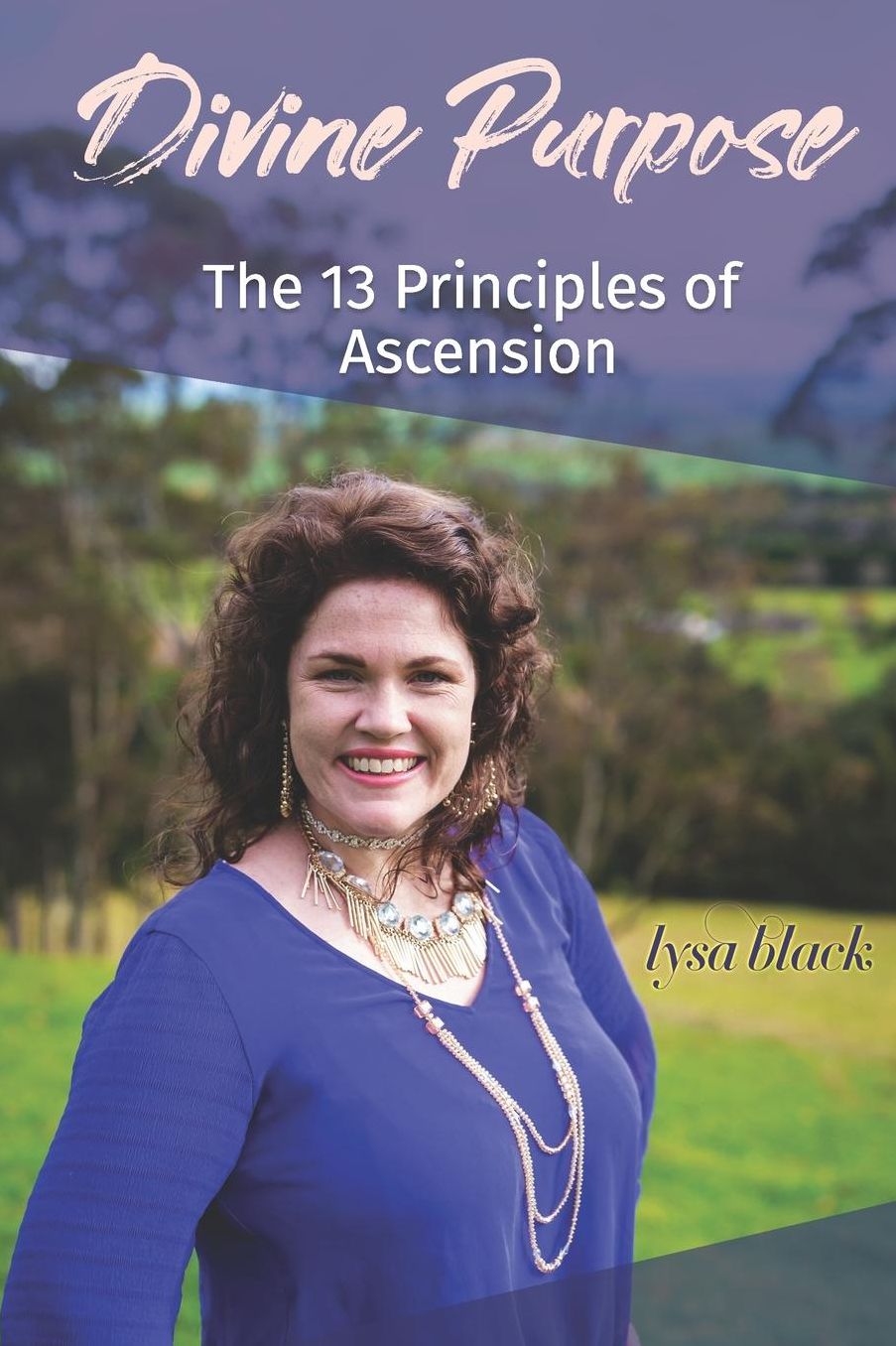 Divine Purpose: The 13 Principles of Ascension