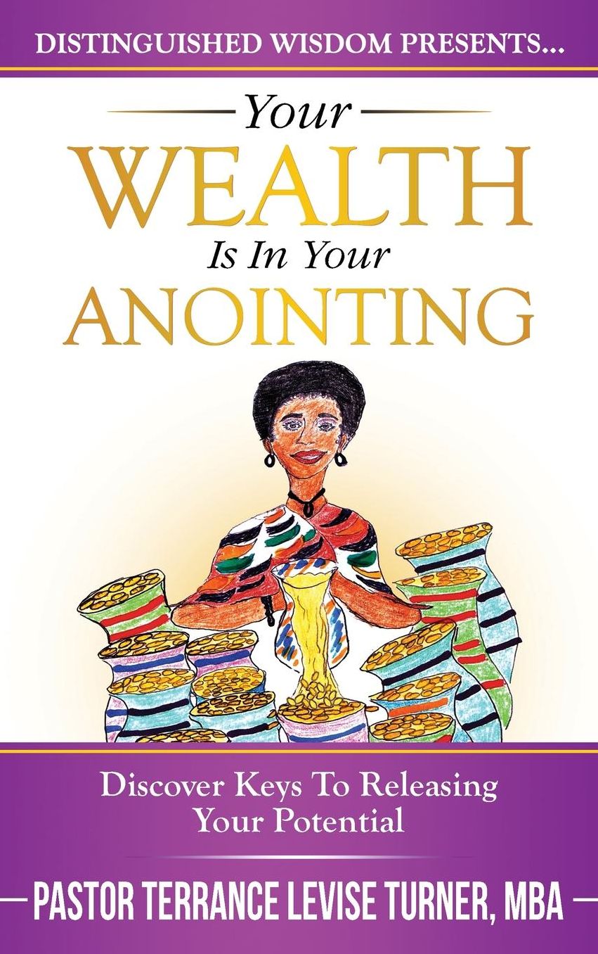 Your Wealth Is In Your Anointing: Discover Keys To Releasing Your Potential