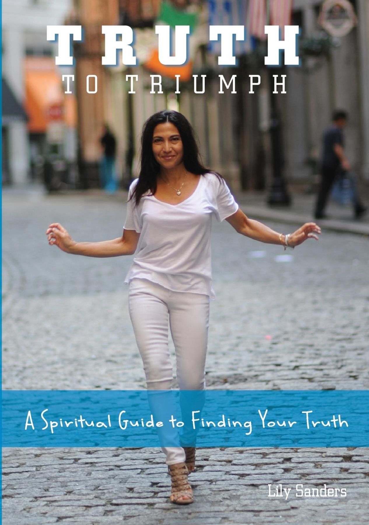 Truth To Triumph: A Spiritual Guide to Finding Your Truth