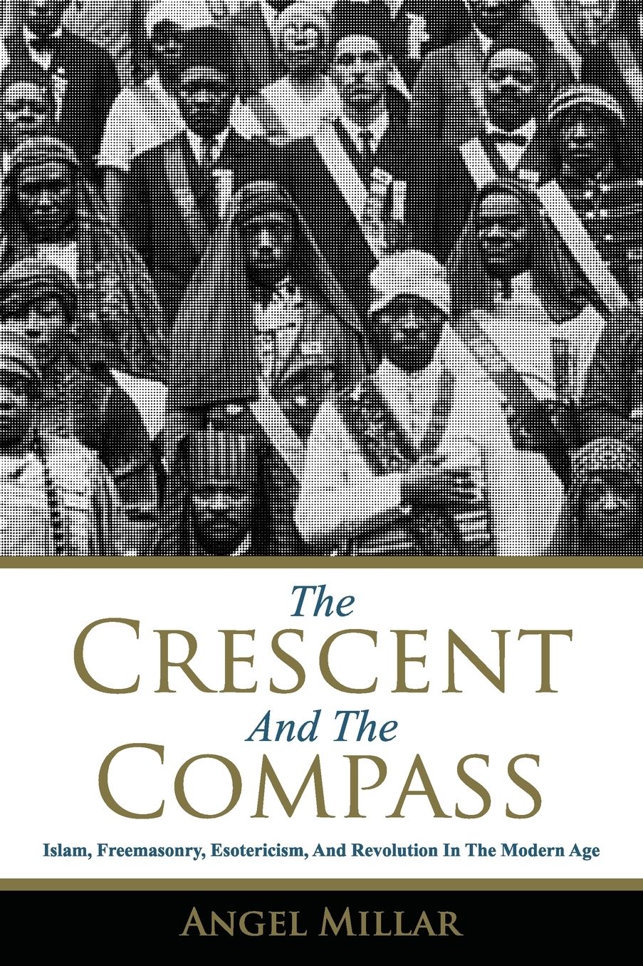 The Crescent and the Compass: Islam, Freemasonry, Esotericism and Revolution in the Modern Age