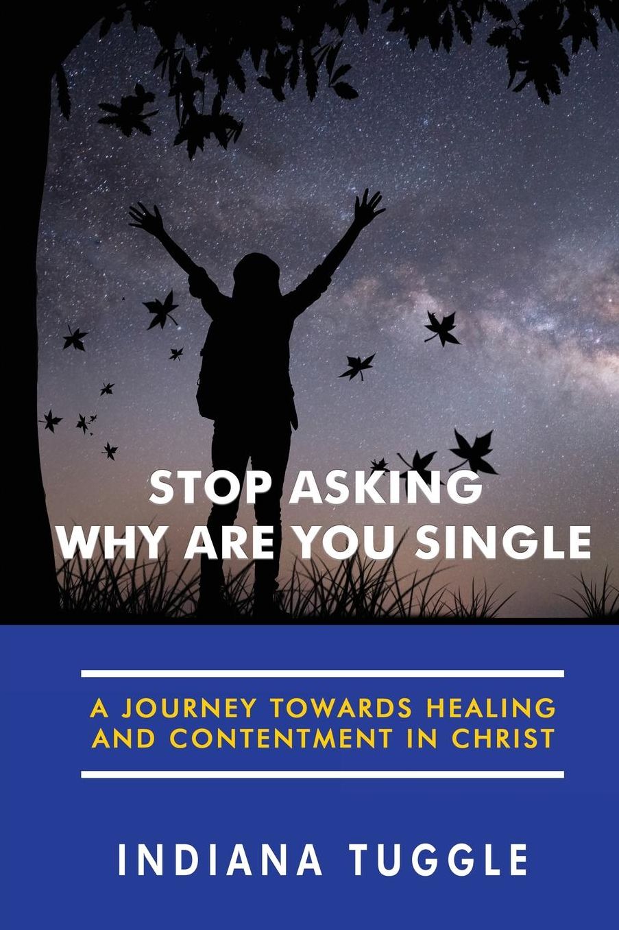 Stop Asking Why Are You Single: A Journey Towards Healing and Contentment in Christ