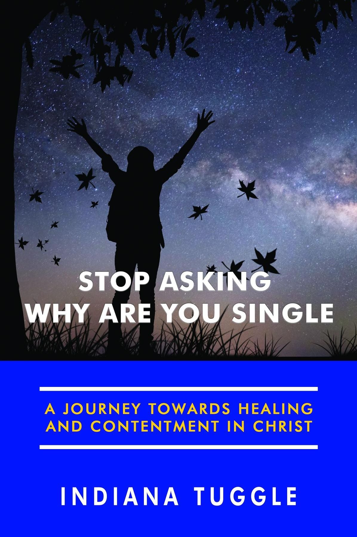 Stop Asking Why Are You Single: A Journey Towards Healing and Contentment in Christ