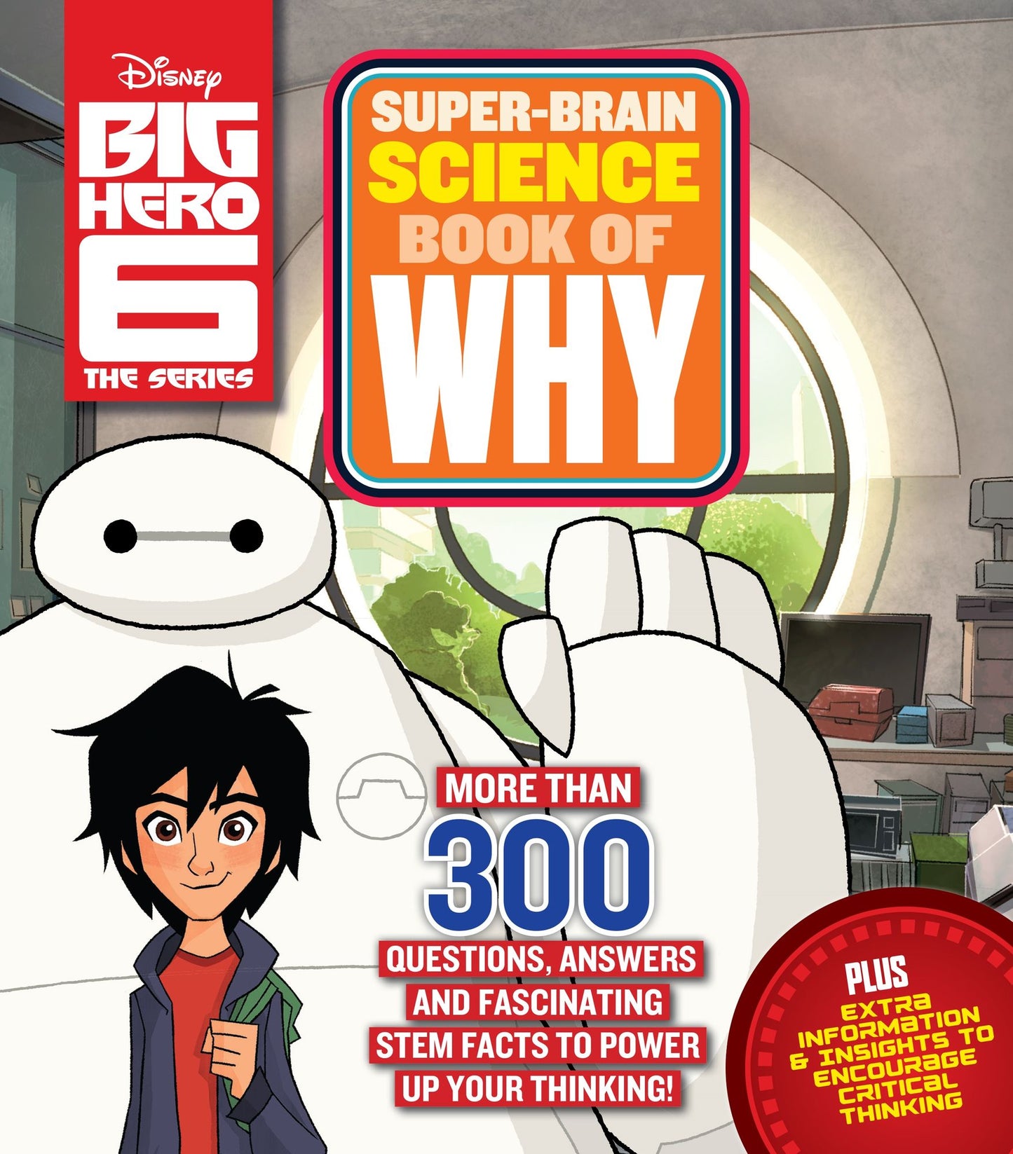 Big Hero 6 Super-Brain Science Book of Why: More Than 500 Questions, Answers and Fascinating Facts to Power Up Your Thinking!