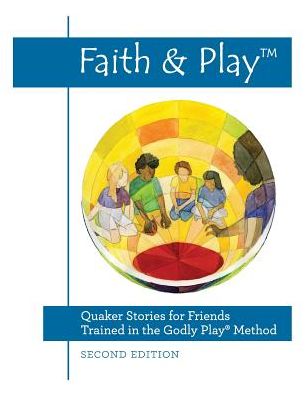 Faith & Play: Quaker Stories for Friends Trained in the Godly Play® Method: Second Edition