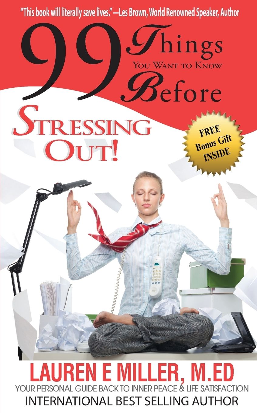 99 Things You Want to Know Before Stressing Out: Your Personal Guide Back to Inner Peace & Life Satisfaction