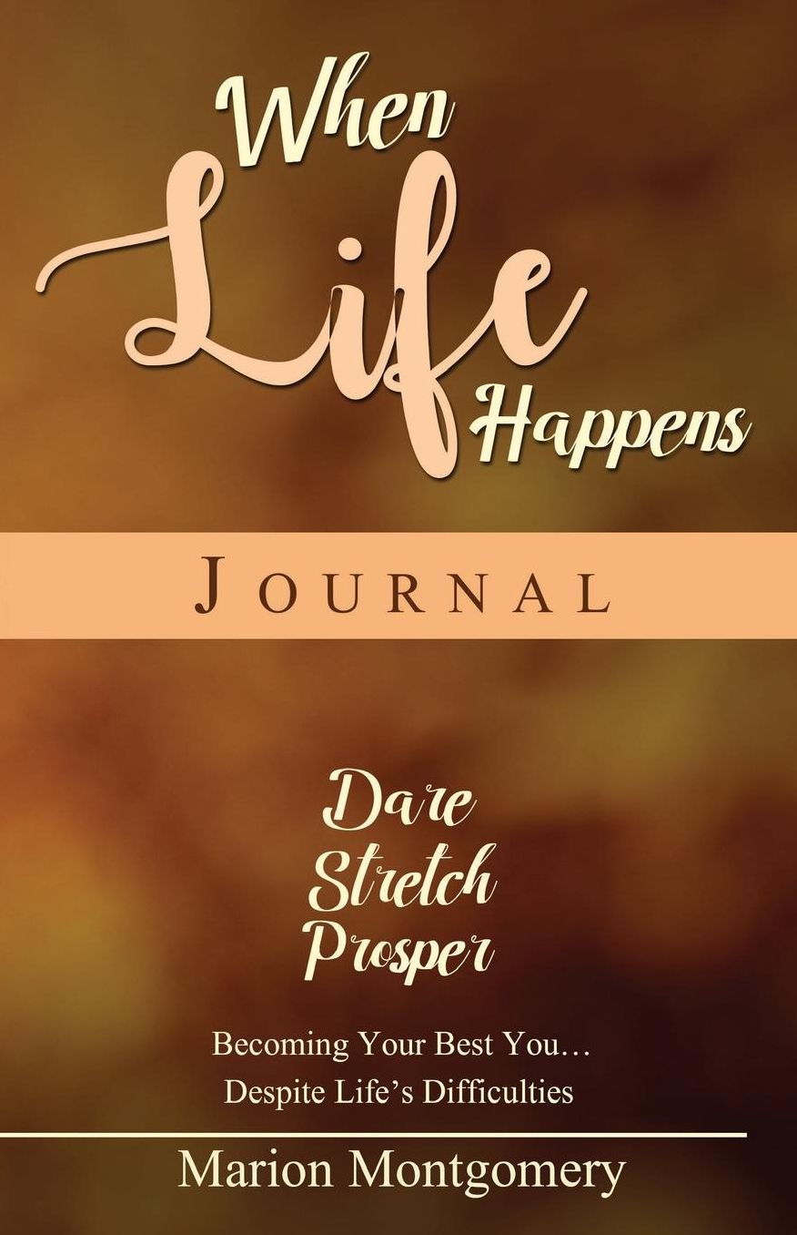When Life Happens Journal: Dare Stretch Prosper: Becoming Your Best You Despite Life's Difficulties