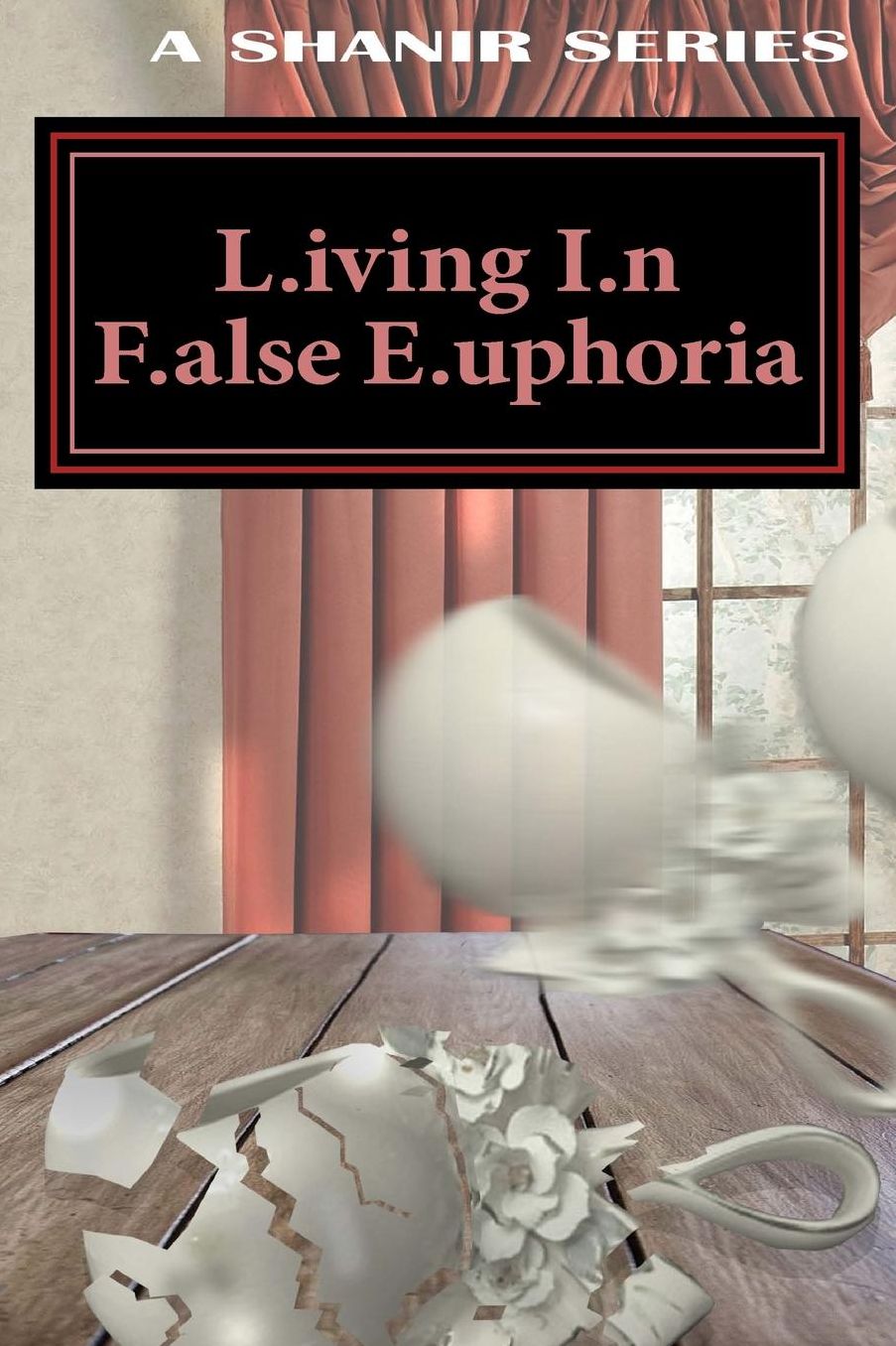 L.iving I.n F.alse E.uphoria: L.I.F.E: L.iving I.n F.alse E.uphoria : L.I.F.E